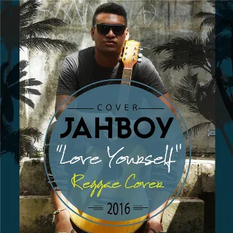 Love Yourself (Reggae Version) by JAHBOY