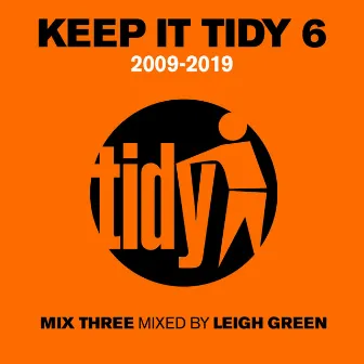 Keep It Tidy 6: 2009 - 2019 by Leigh Green