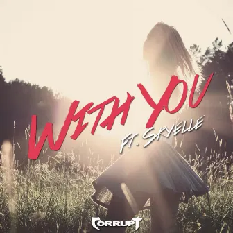 With You (feat. Skyelle) by Corrupt