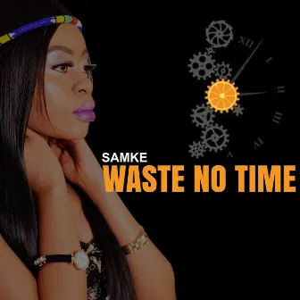 Waste No Time by Samke