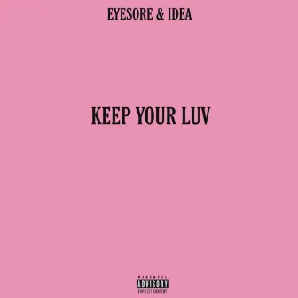 Keep Your Luv by EYESORE.