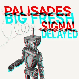 Signal Delayed by Big Fresh