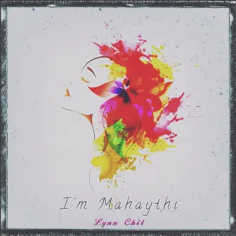 I'm Mahaythi by Lynn Chit