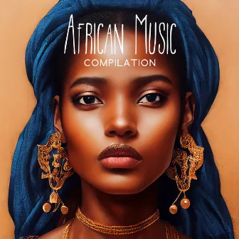 African Music Compilation: Tribal Rhythms & Melodies | Spiritual Chants And Shamanic Sounds Of Africa by Afrika Syncopation