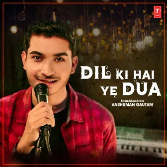 Dil Ki Hai Ye Dua by Anshuman Gautam