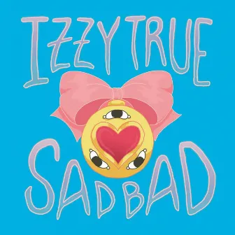 SadBad - Single by Izzy True