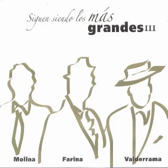 Siguen Siendo los Más Grandes III: Molina, Farina y Valderrama by Antonio Molina