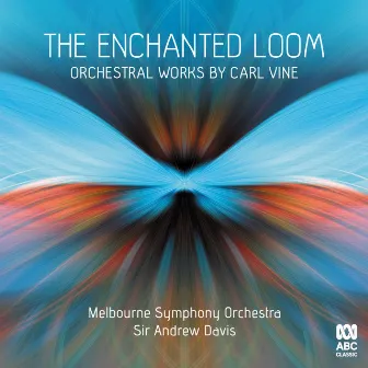 The Enchanted Loom: Orchestral Works by Carl Vine by Carl Vine