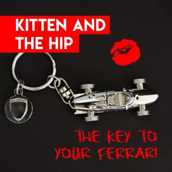 The Key To Your Ferrari by Kitten & The Hip