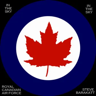 In The Sky With the Royal Canadian Air Force - Single by Steve Barakatt