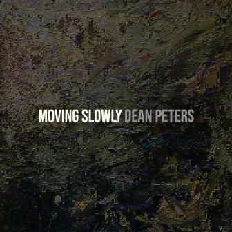 Moving Slowly by Dean Peters