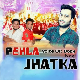 Pehla Jhatka by Boby Negi