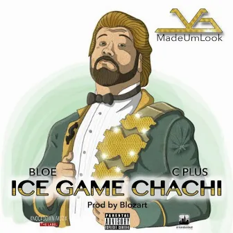 Ice Game Chachi (feat. Bloe & C Plus) - Single by JG MadeUmLook