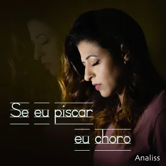 Se Eu Piscar Eu Choro by Analiss