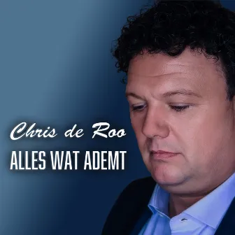 Alles wat ademt by Chris De Roo