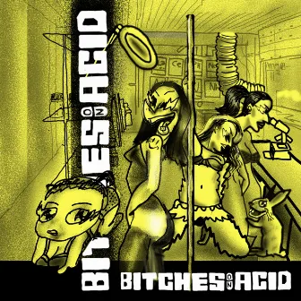 Bitches on Acid by BAZOFIA