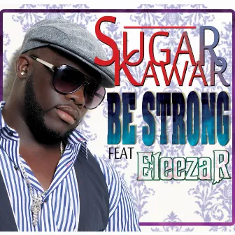 Be Strong by Sugar Kawar