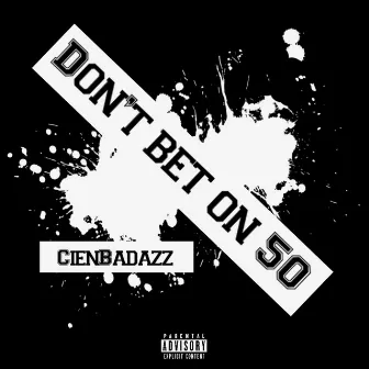 Don't Bet On 50 by CienBadazz