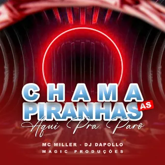 Chama as Piranhas Aqui pra Parô by 