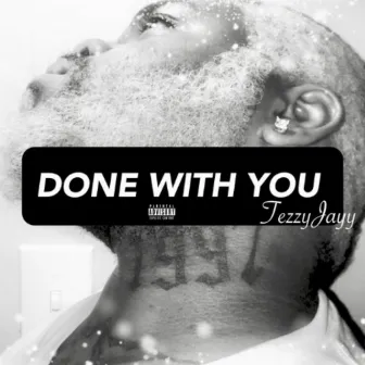 Done With You by TezzyJayy