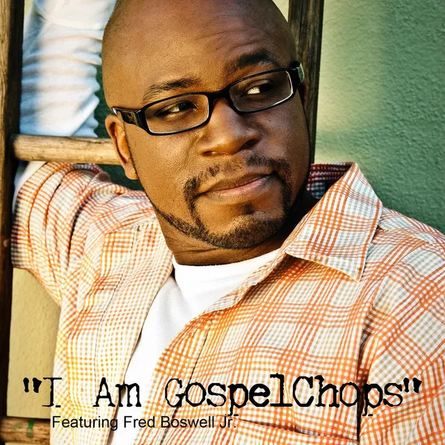 I Am Gospelchops (feat. Fred Boswell Jr.)