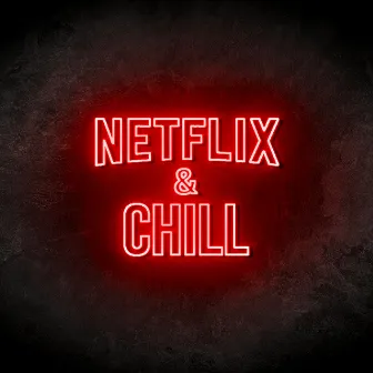 Netflix & Chill by Danny Autlaw