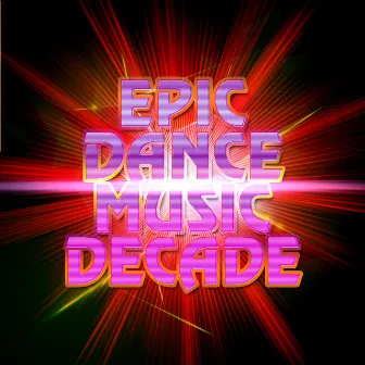 Epic Dance Music Decade by Dance Music Decade