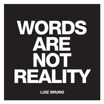 Words Are Not Reality by Luiz Bruno