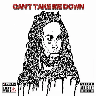 Can't Take Me Down by Josiah Hotwire