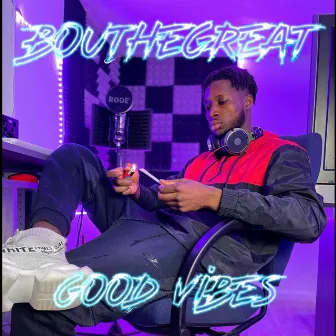 Good Vibez by BouTheGreat