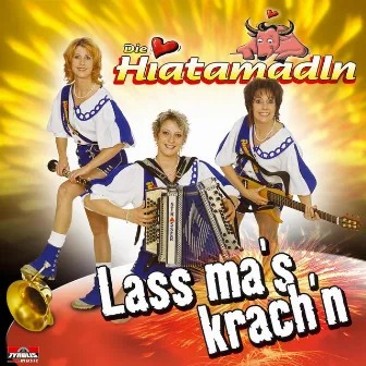 Lass ma's krach'n by Die Hiatamadln