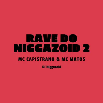 Rave do Niggazoid 2 by MC Capistrano