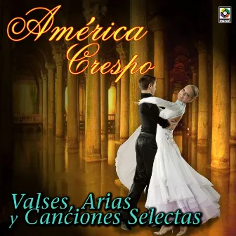 Valses, Arias Y Canciones Selectas by America Crespo