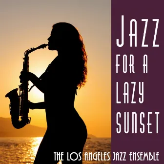 Jazz for a Lazy Sunset by The Los Angeles Jazz Ensemble