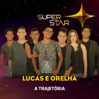 Superstar - Lucas e Orelha - Trajetória by Lucas e Orelha