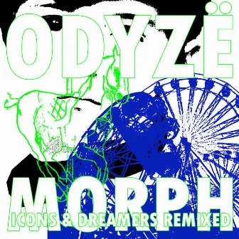 Morph: Icons & Dreamers Remixed by Odyzë