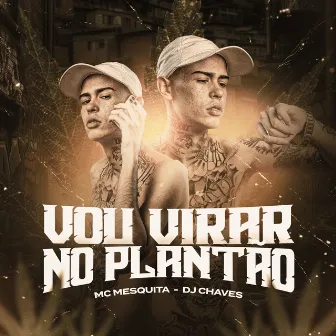 Vou Virar no Plantão by Mc Mesquita