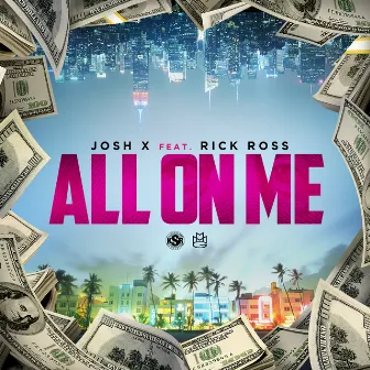 All On Me (feat. Rick Ross) by Josh X