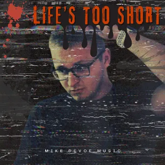 Life's Too Short by Mike DeVoe Music