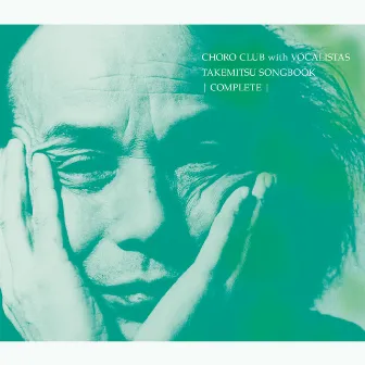 Takemitsu Songbook: Complete (with Vocalistas) by Choro Club