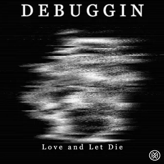 Love and Let Die by Debuggin