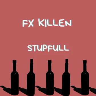 Stupfull by Fx killen