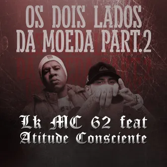 Os Dois Lados da Moeda, Pt. 2 by LK MC 62