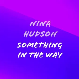 Something in the Way by Nina Hudson