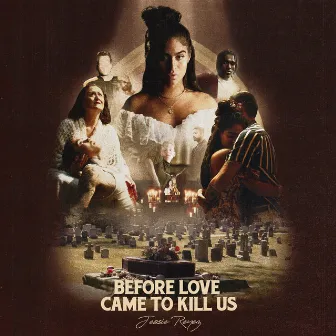 BEFORE LOVE CAME TO KILL US+ by Jessie Reyez