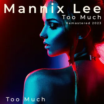 Too Much (Remastered 2023) by Mannix Lee