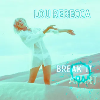 Break It Apart by Lou Rebecca