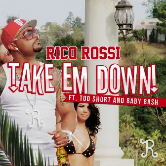 Take Em Down (feat. Too $hort & Baby Bash) - Single by Rico Rossi