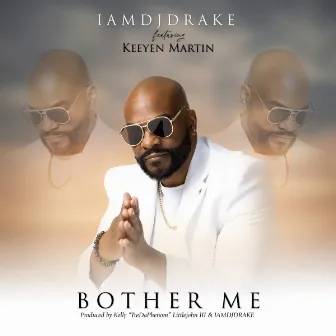 BOTHER ME by IAMDJDRAKE