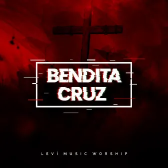 Bendita Cruz by Leví Music Worship